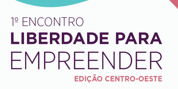 Comunicação, negócios e finanças serão temas abordados no Liberdade para Empreender edição Centro-Oeste