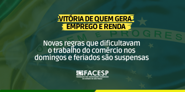 VITÓRIA DE QUEM GERA EMPREGO E RENDA: Portaria que alterava regras para trabalho aos domingos e feriados é suspensa