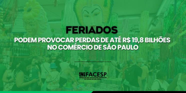 Feriados podem provocar perdas de até R$ 19,8 bilhões no comércio de São Paulo em 2025