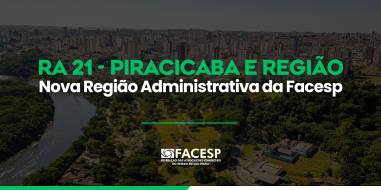 Facesp cria Região Administrativa de Piracicaba: nova RA 21 contará com 15 Associações Comerciais