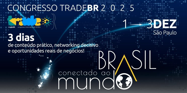 Congresso TradeBR 2025 vai apoiar e conectar MPEs exportadoras